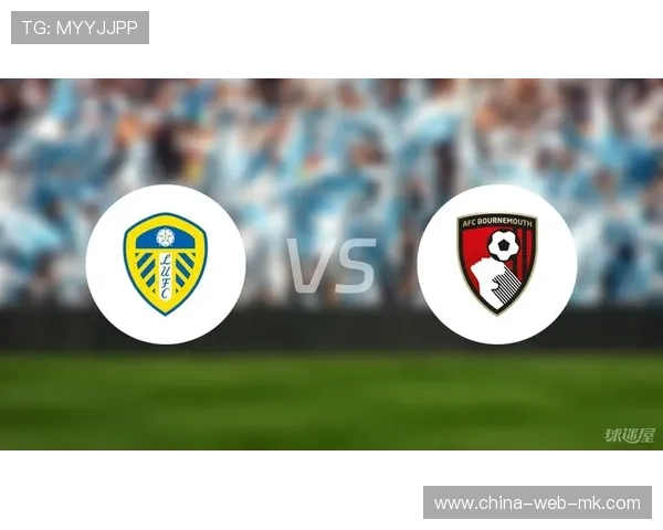 切尔西和利兹联、西汉姆和曼联、埃弗顿和伯恩茅斯本轮关键对决的技术统计报告